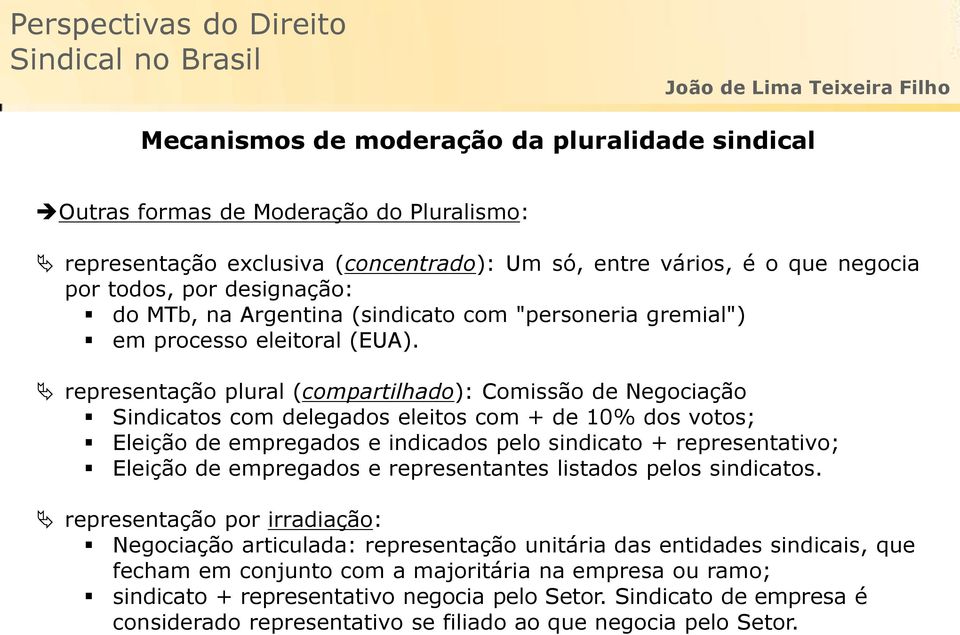 representação plural (compartilhado): Comissão de Negociação Sindicatos com delegados eleitos com + de 10% dos votos; Eleição de empregados e indicados pelo sindicato + representativo; Eleição de