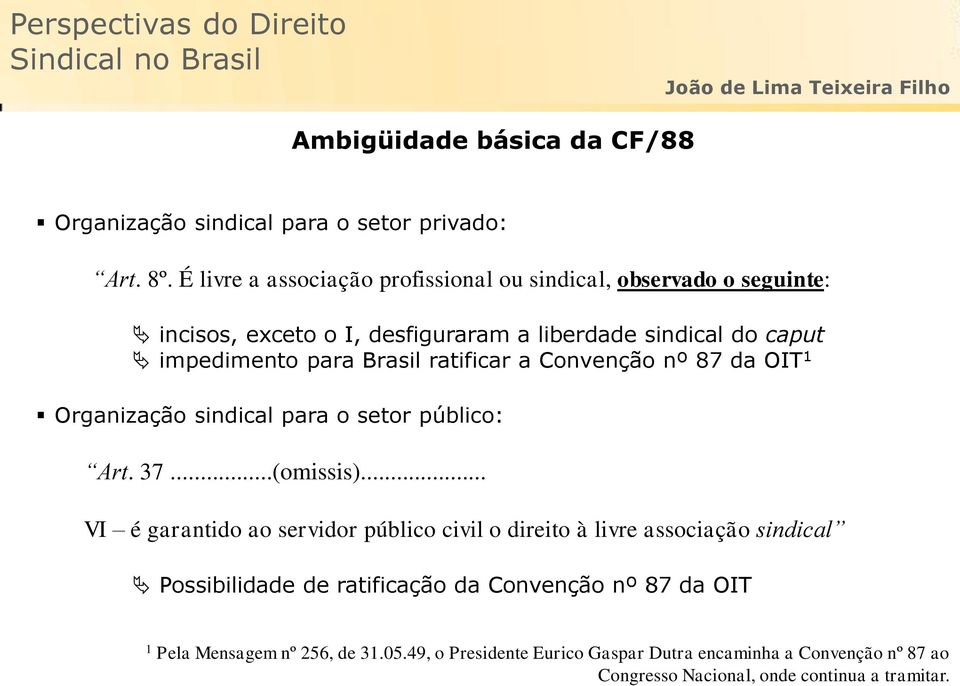 Brasil ratificar a Convenção nº 87 da OIT 1 Organização sindical para o setor público: Art. 37...(omissis).