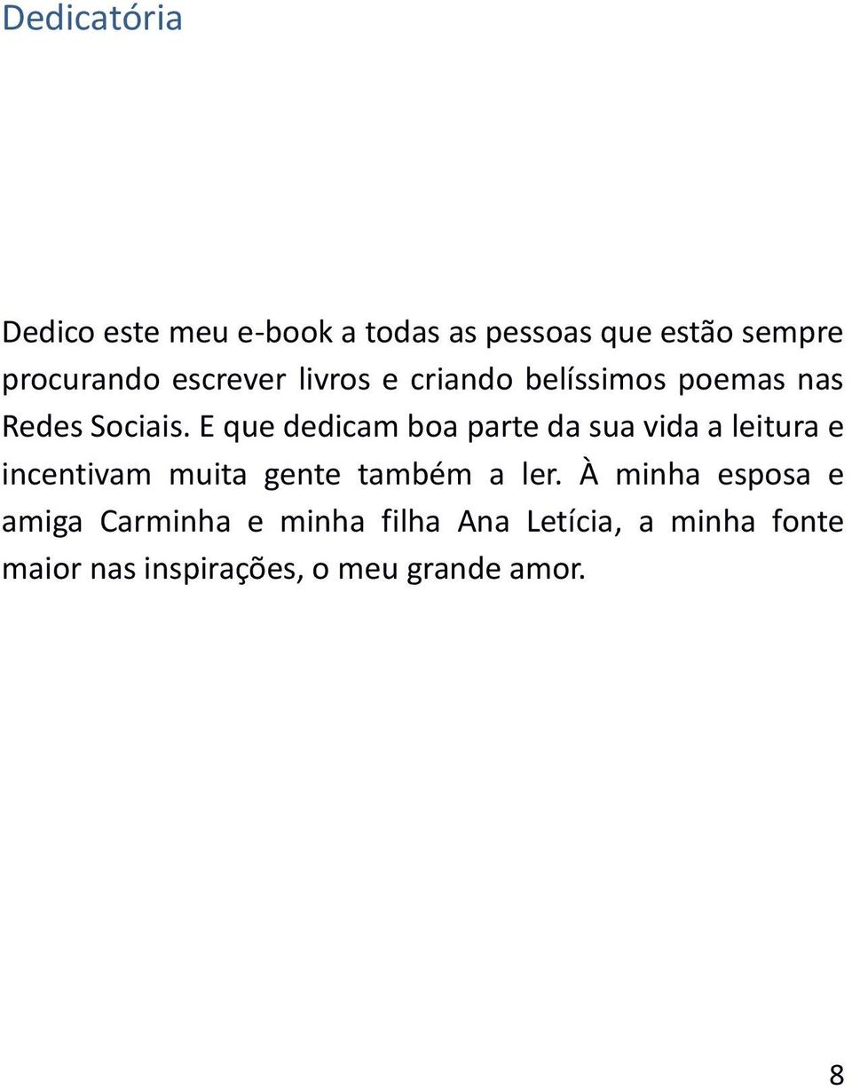 E que dedicam boa parte da sua vida a leitura e incentivam muita gente também a ler.