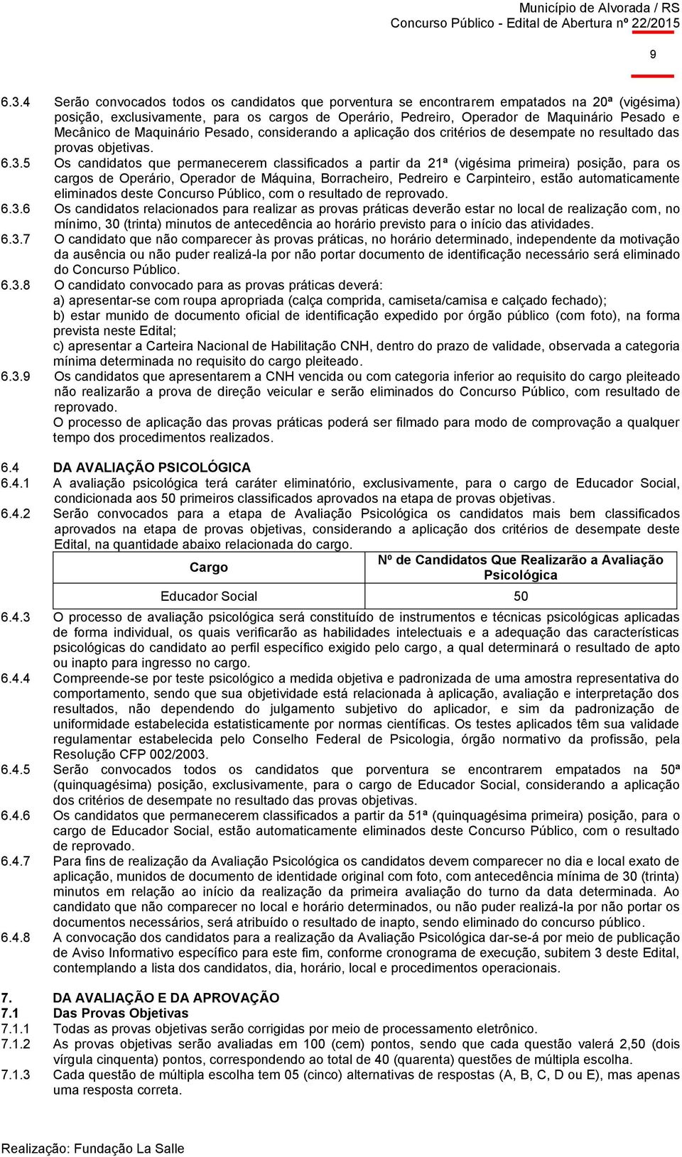 Mecânico de Maquinário Pesado, considerando a aplicação dos critérios de desempate no resultado das provas objetivas. 6.3.