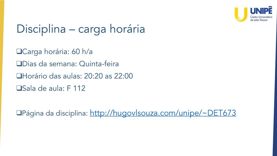 aulas: 20:20 as 22:00 Sala de aula: F 112