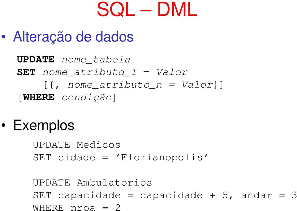 condição] Exemplos UPDATE Medicos SET cidade = Florianopolis