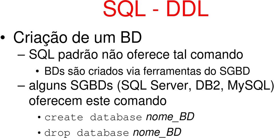 alguns SGBDs (SQL Server, DB2, MySQL) oferecem este