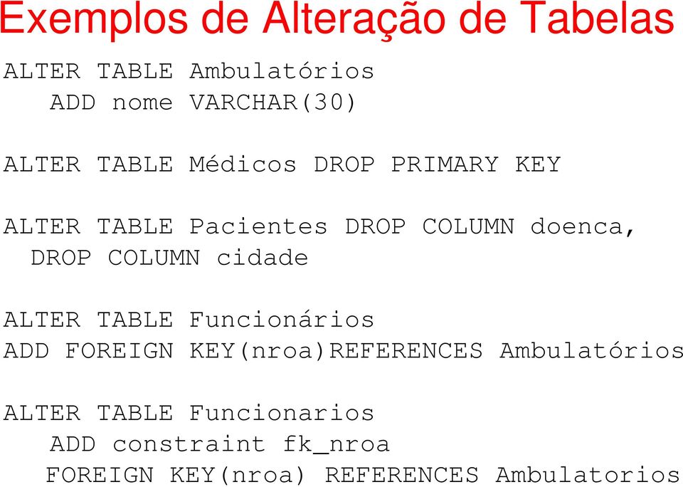 COLUMN cidade ALTER TABLE Funcionários ADD FOREIGN KEY(nroa)REFERENCES Ambulatórios