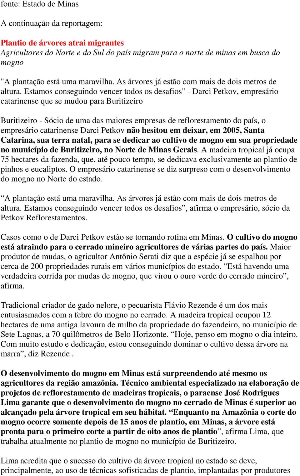 Estamos conseguindo vencer todos os desafios" - Darci Petkov, empresário catarinense que se mudou para Buritizeiro Buritizeiro - Sócio de uma das maiores empresas de reflorestamento do país, o