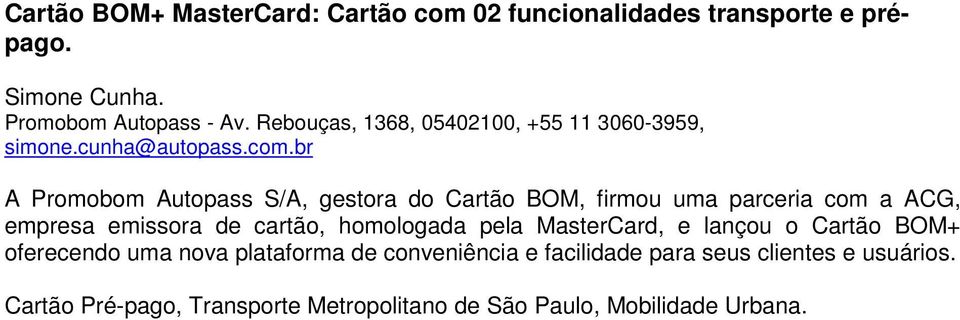 br A Promobom Autopass S/A, gestora do Cartão BOM, firmou uma parceria com a ACG, empresa emissora de cartão, homologada pela