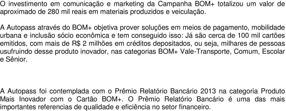 com mais de R$ 2 milhões em créditos depositados, ou seja, milhares de pessoas usufruindo desse produto inovador, nas categorias BOM+ Vale-Transporte, Comum, Escolar e Sênior.