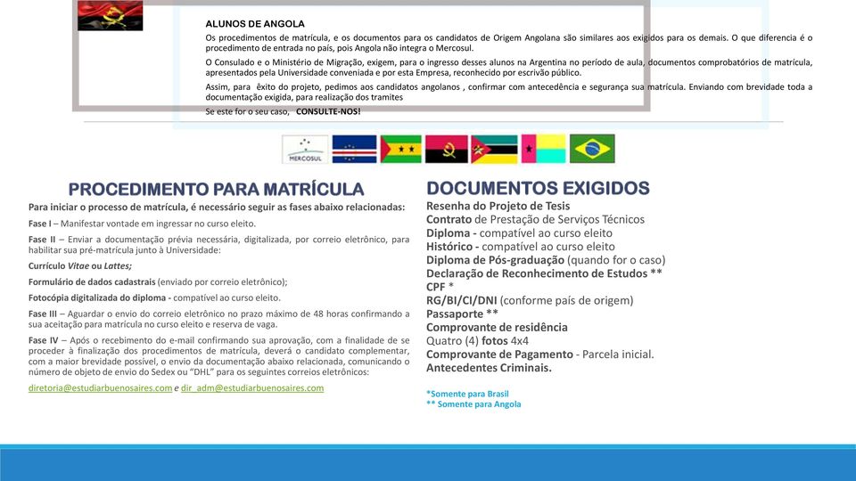 O Consulado e o Ministério de Migração, exigem, para o ingresso desses alunos na Argentina no período de aula, documentos comprobatórios de matrícula, apresentados pela Universidade conveniada e por