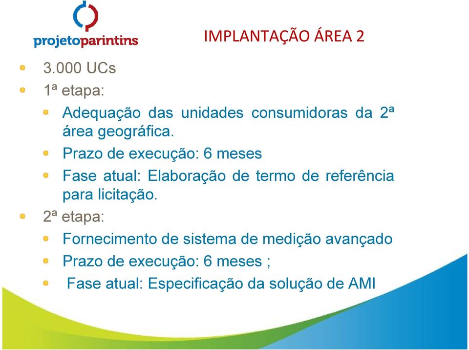 Prazo de execução: 6 meses Fase atual: Elaboração de termo de referência para