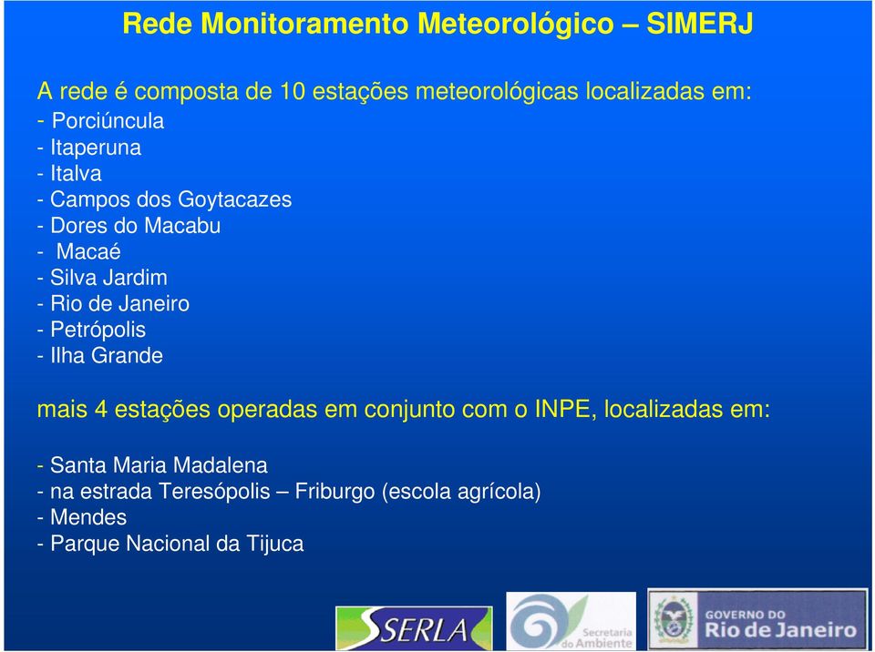 de Janeiro - Petrópolis - Ilha Grande mais 4 estações operadas em conjunto com o INPE, localizadas em: -
