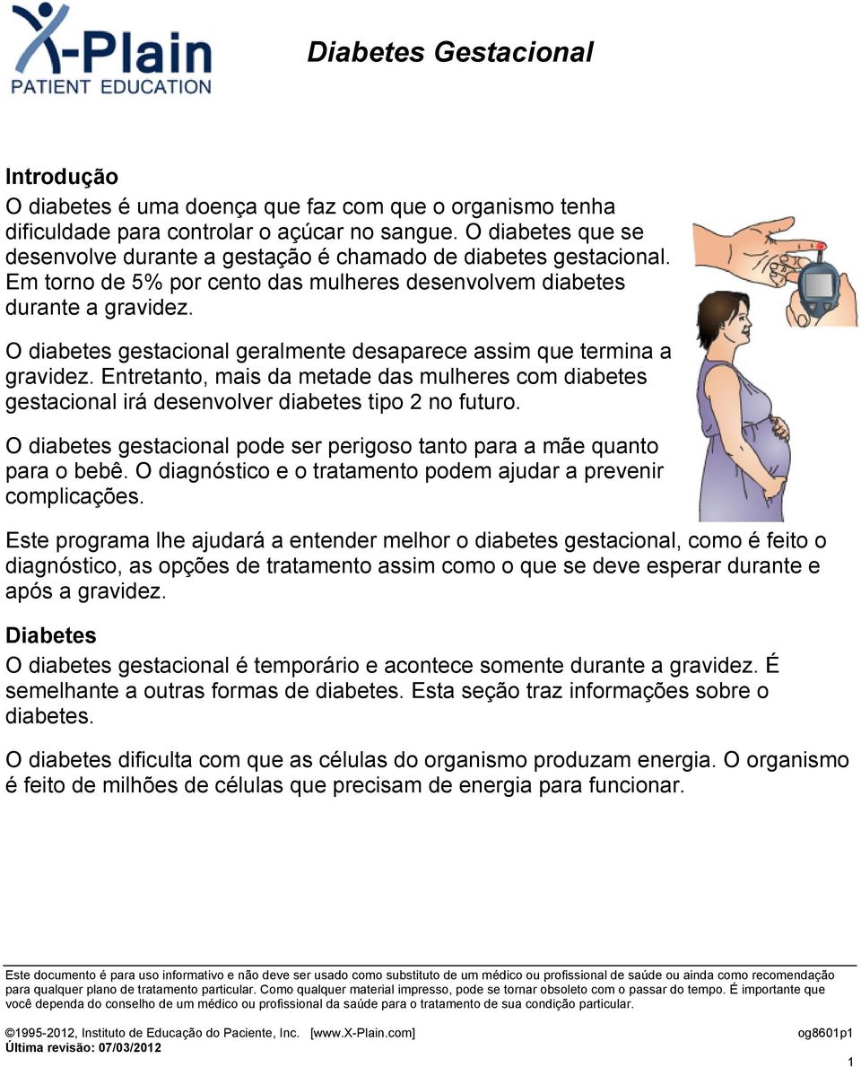 O diabetes gestacional geralmente desaparece assim que termina a gravidez. Entretanto, mais da metade das mulheres com diabetes gestacional irá desenvolver diabetes tipo 2 no futuro.