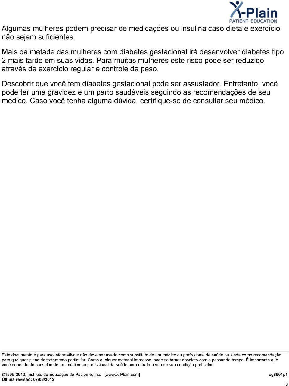 Para muitas mulheres este risco pode ser reduzido através de exercício regular e controle de peso.