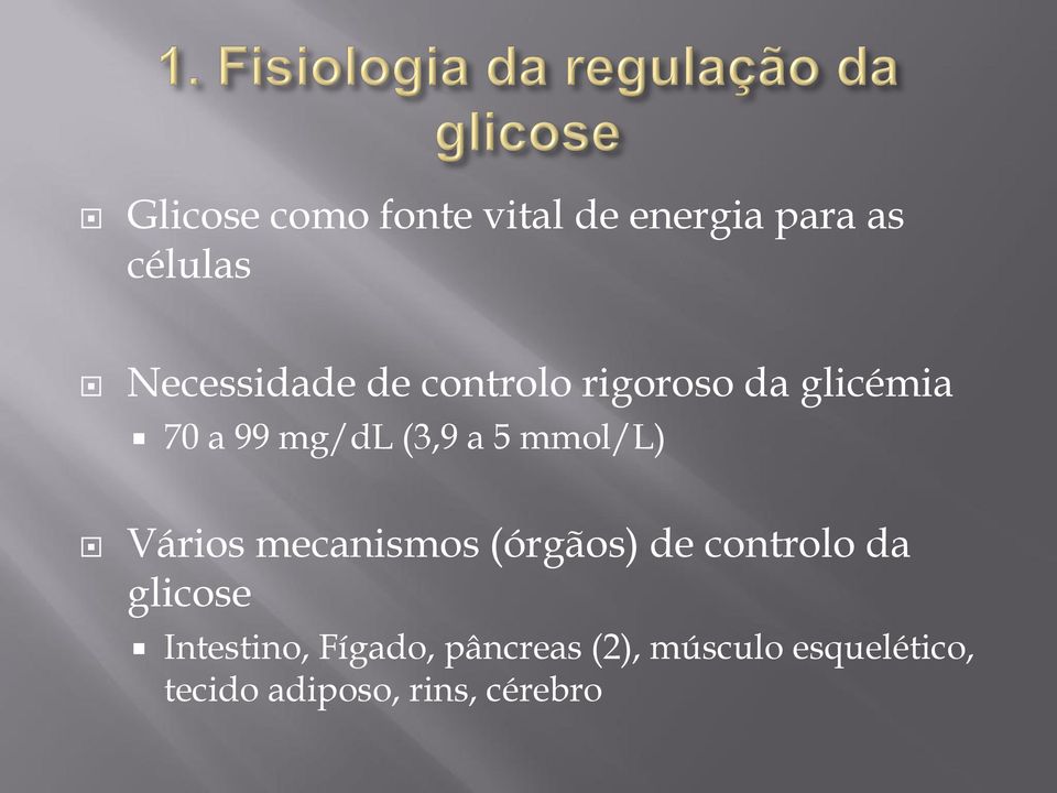Vários mecanismos (órgãos) de controlo da glicose Intestino,