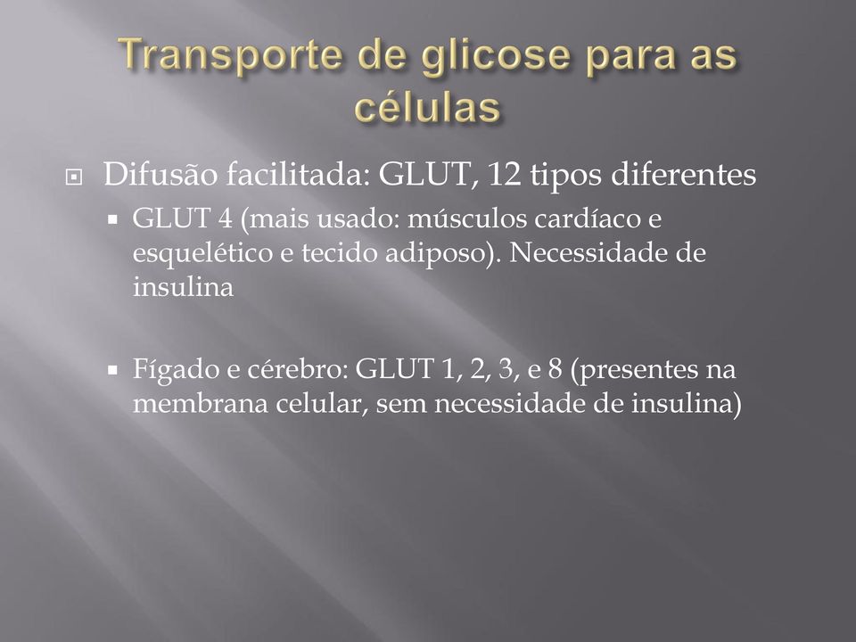 Necessidade de insulina Fígado e cérebro: GLUT 1, 2, 3, e 8