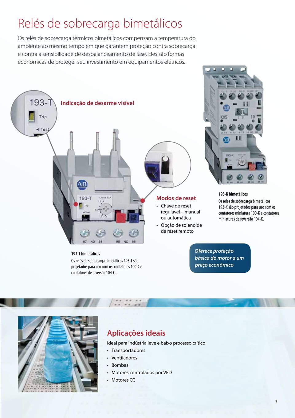 Indicação de desarme visível Modos de reset Chave de reset regulável manual ou automática Opção de solenoide de reset remoto 193-K bimetálicos Os relés de sobrecarga bimetálicos 193-K são projetados