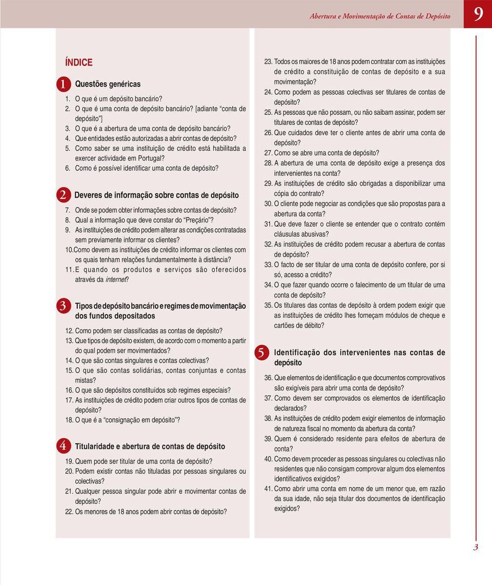 Como saber se uma instituição de crédito está habilitada a exercer actividade em Portugal? 6. Como é possível identifi car uma conta de depósito? Deveres de informação sobre contas de depósito 7.