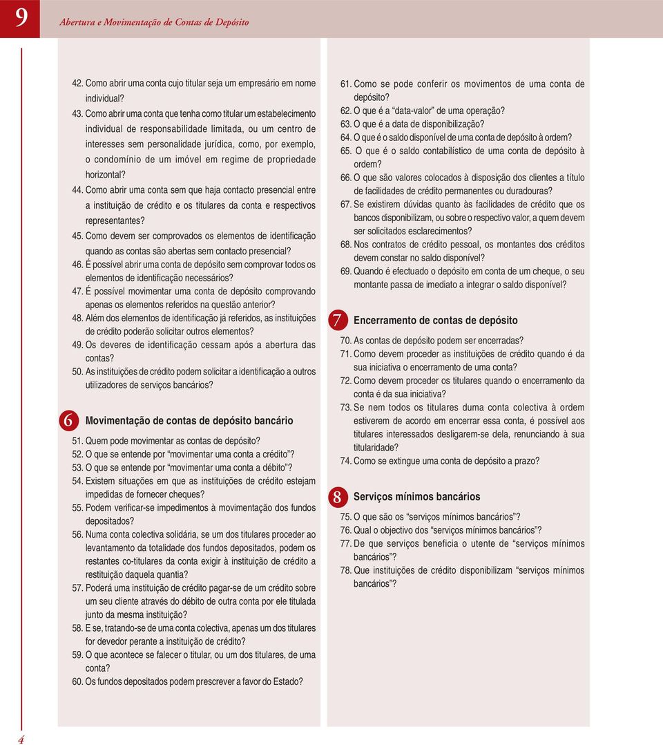 imóvel em regime de propriedade horizontal? 44. Como abrir uma conta sem que haja contacto presencial entre a instituição de crédito e os titulares da conta e respectivos representantes? 45.