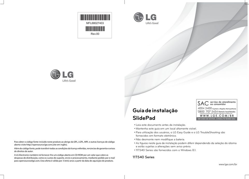 A LG Electronics também irá fornecer-lhe um código aberto em CD-ROM por um valor que cobre as despesas de distribuição, como os custos do suporte, envio e processamento, mediante pedido por e-mail