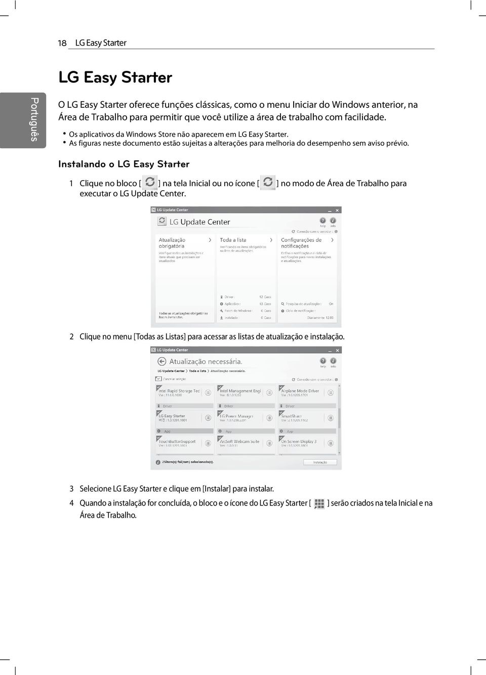 Instalando o LG Easy Starter 1 Clique no bloco [ ] na tela Inicial ou no ícone [ ] no modo de Área de Trabalho para executar o LG Update Center.