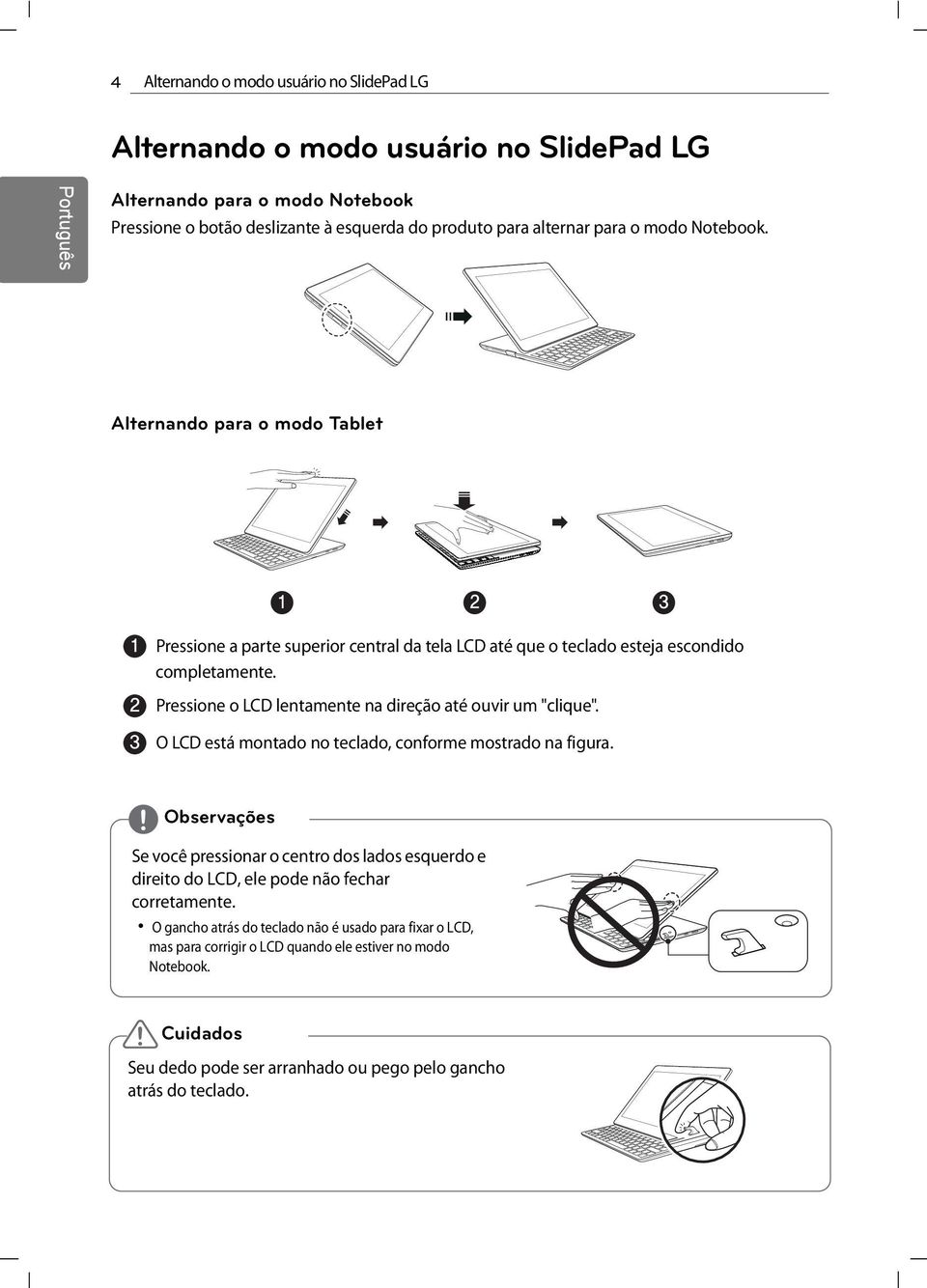 Pressione o LCD lentamente na direção até ouvir um "clique". O LCD está montado no teclado, conforme mostrado na figura.