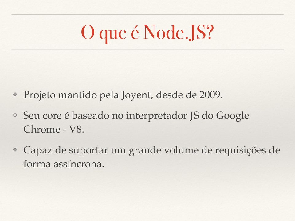 Seu core é baseado no interpretador JS do Google