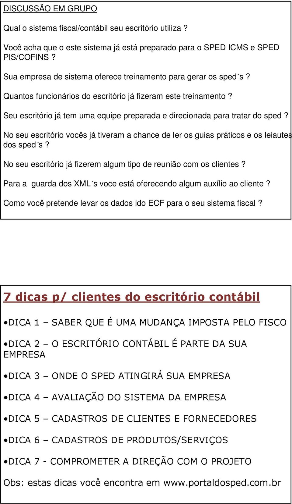 Seu escritório já tem uma equipe preparada e direcionada para tratar do sped? No seu escritório vocês já tiveram a chance de ler os guias práticos e os leiautes dos sped s?