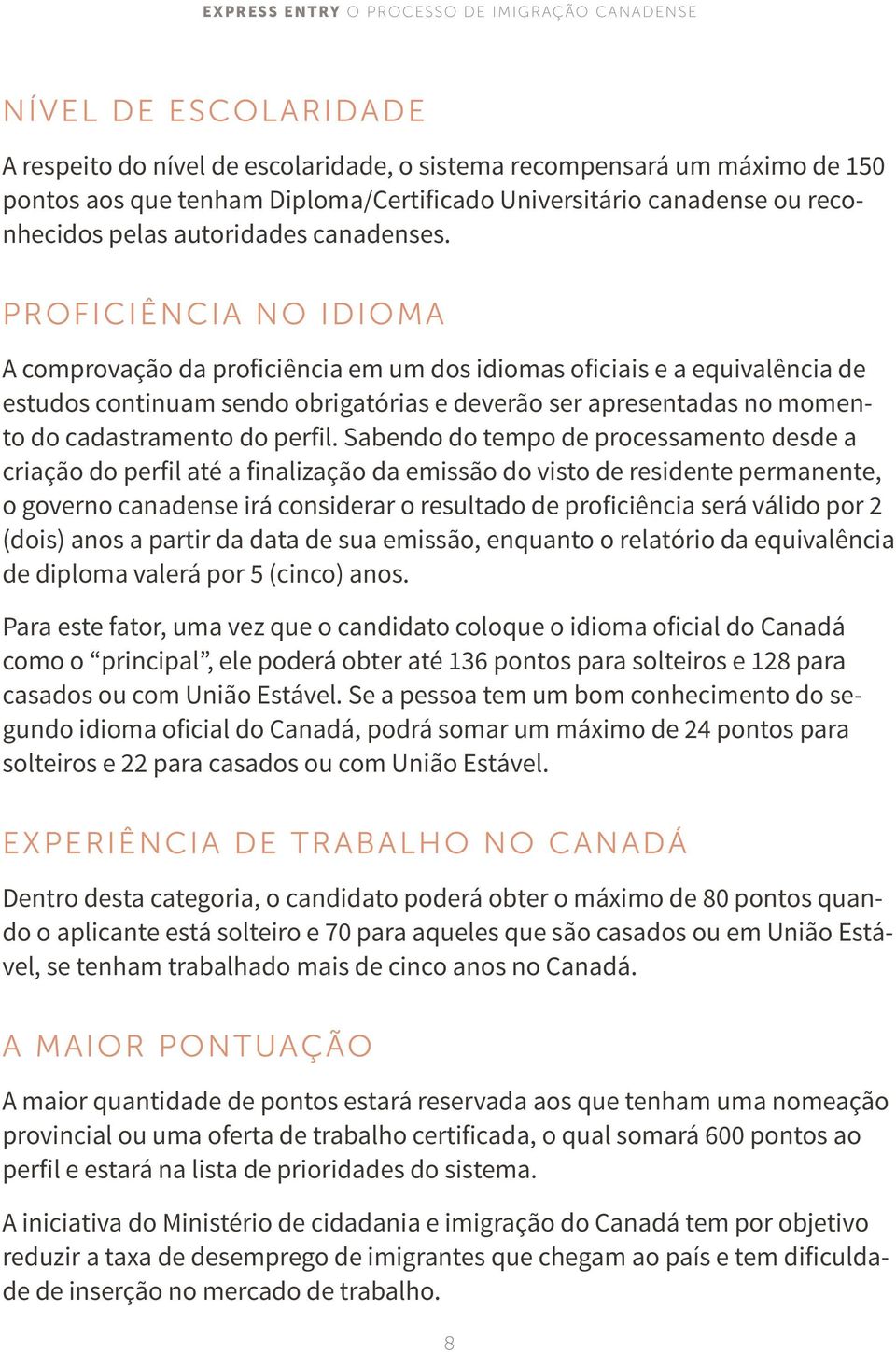 PROFICIÊNCIA NO IDIOMA A comprovação da proficiência em um dos idiomas oficiais e a equivalência de estudos continuam sendo obrigatórias e deverão ser apresentadas no momento do cadastramento do