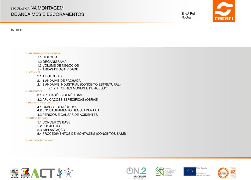 2 APLICAÇÕES ESPECÍFICAS (OBRAS) 4 SEGURANÇA NOS ANDAIMES 4.1 DADOS ESTATÍSTICOS 4.2 ENQUADRAMENTO REGULAMENTAR 4.