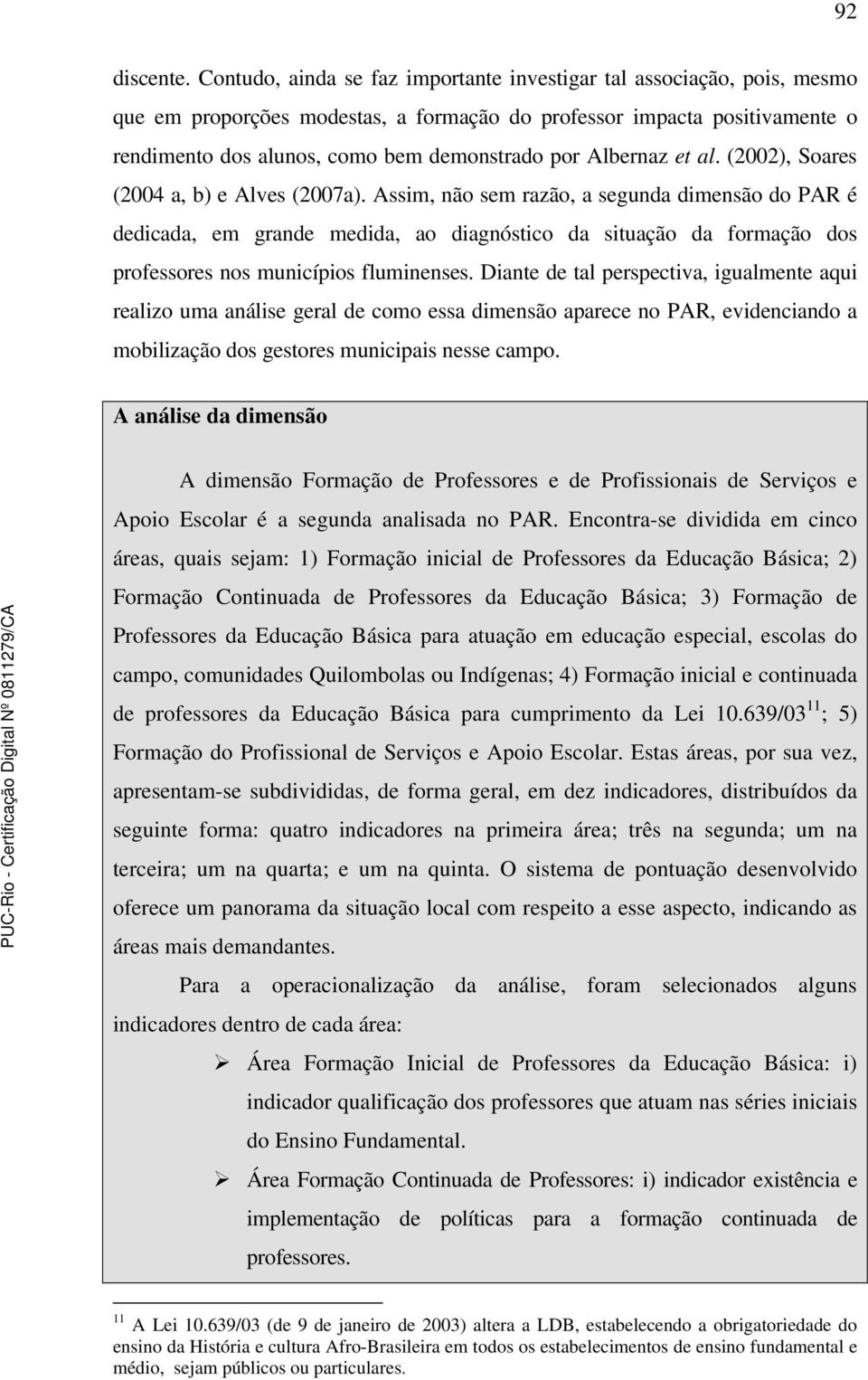 Albernaz et al. (2002), Soares (2004 a, b) e Alves (2007a).