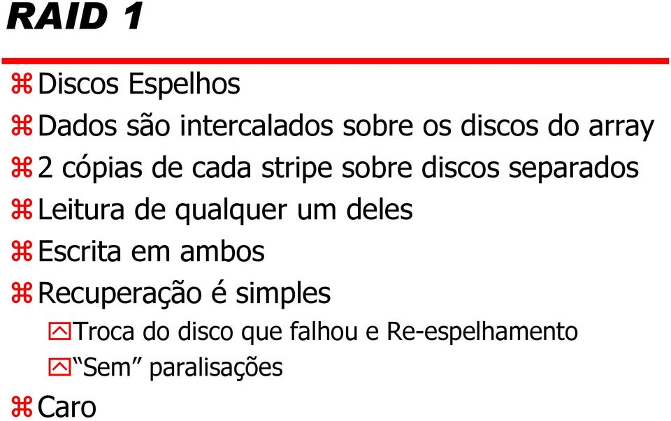 Leitura de qualquer um deles Escrita em ambos Recuperação é