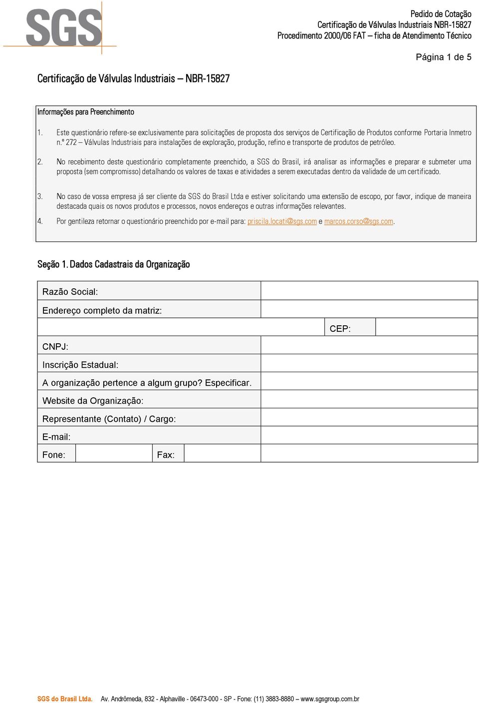 º 272 Válvulas Industriais para instalações de exploração, produção, refino e transporte de produtos de petróleo. 2. No recebimento deste questionário completamente preenchido, a SGS do Brasil, irá