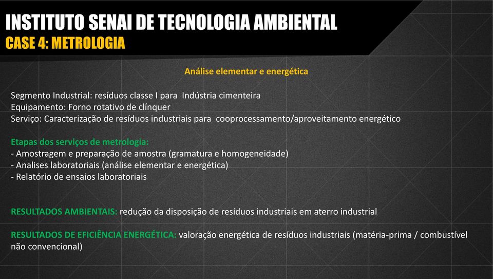 preparação de amostra (gramatura e homogeneidade) - Analises laboratoriais (análise elementar e energética) - Relatório de ensaios laboratoriais RESULTADOS AMBIENTAIS: redução