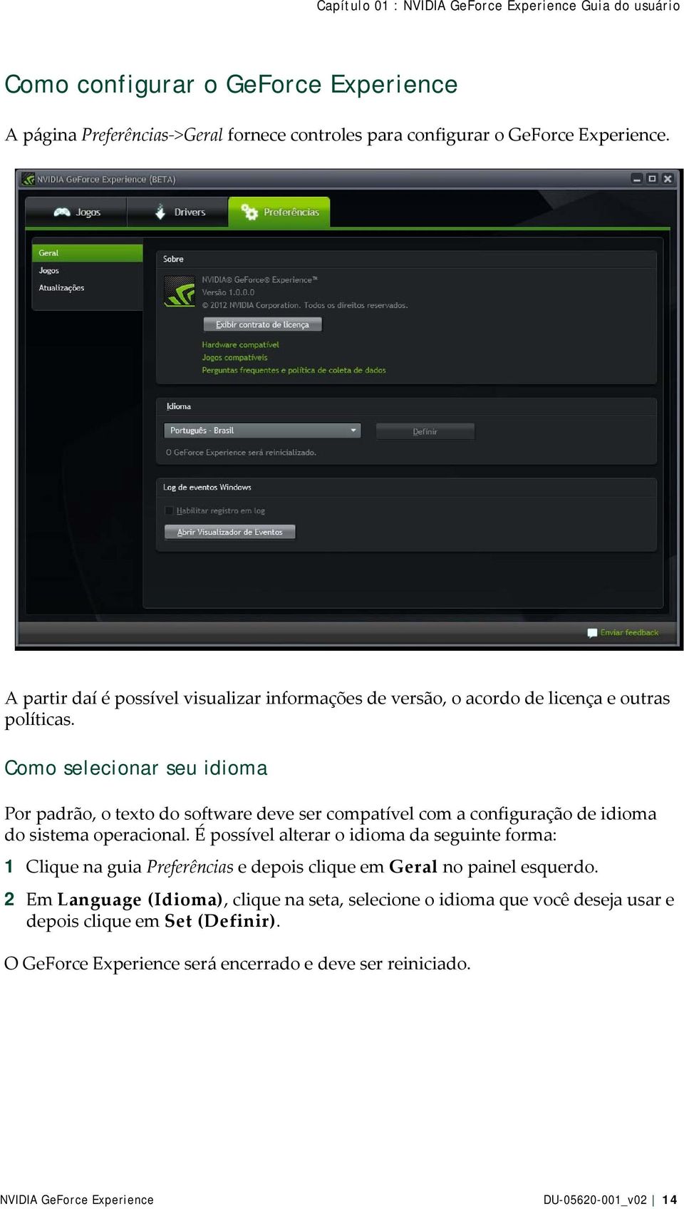 Como selecionar seu idioma Por padrão, o texto do software deve ser compatível com a configuração de idioma do sistema operacional.