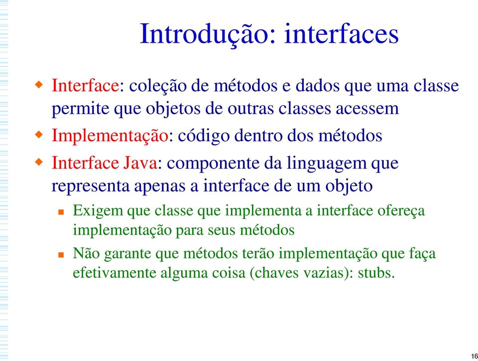 representa apenas a interface de um objeto Exigem que classe que implementa a interface ofereça implementação