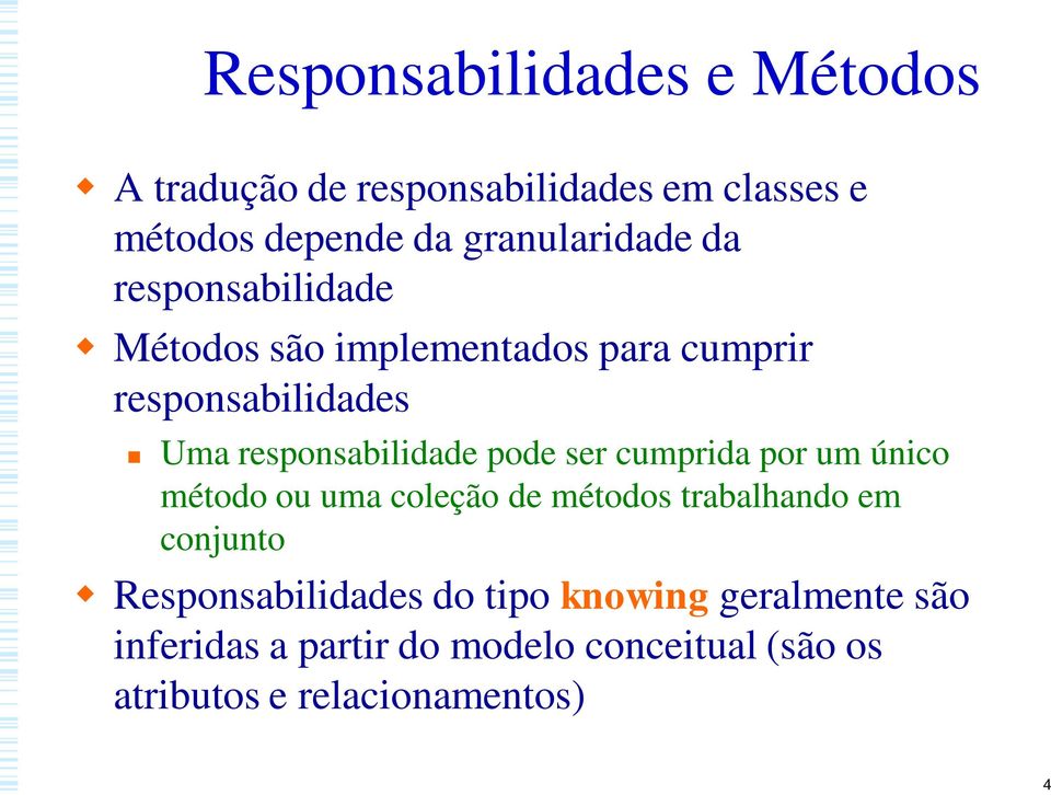 responsabilidade pode ser cumprida por um único método ou uma coleção de métodos trabalhando em conjunto