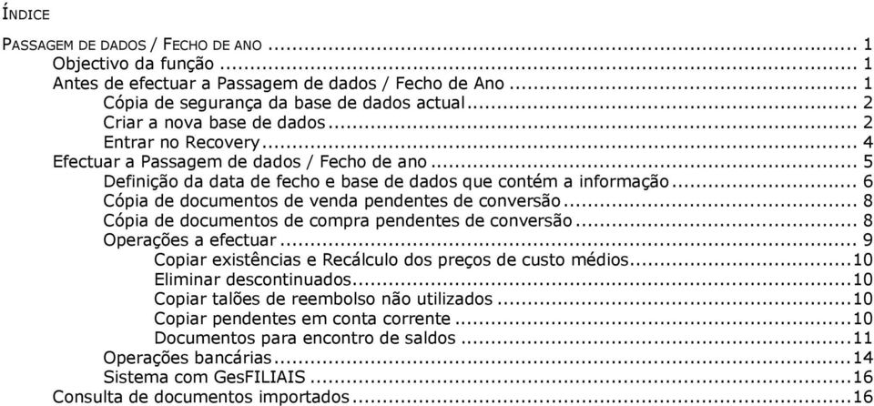 .. 6 Cópia de documentos de venda pendentes de conversão... 8 Cópia de documentos de compra pendentes de conversão... 8 Operações a efectuar.