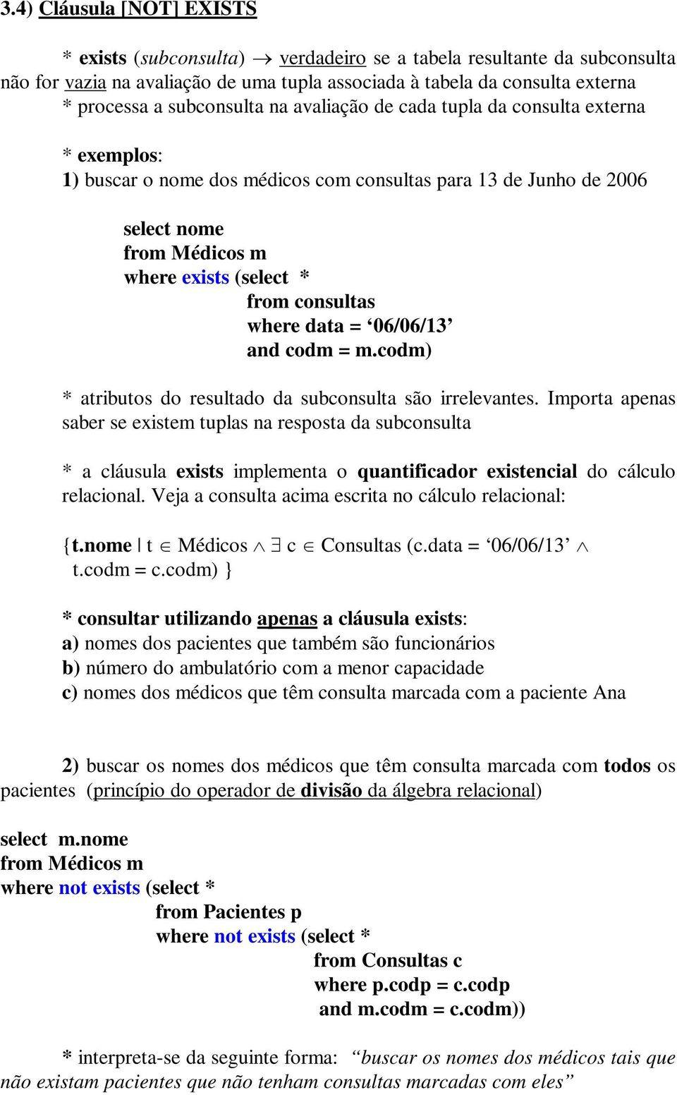 data = 06/06/13 and codm = m.codm) * atributos do resultado da subconsulta são irrelevantes.