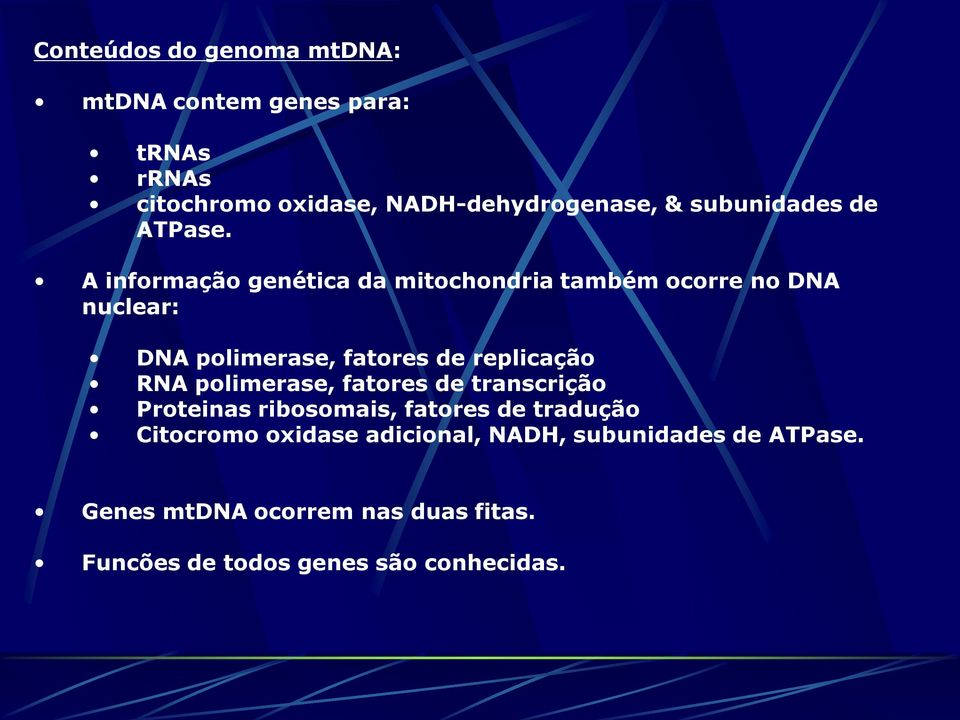 A informação genética da mitochondria também ocorre no DNA nuclear: DNA polimerase, fatores de replicação RNA