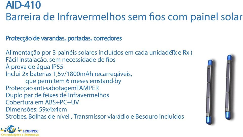 2x baterias 1,5v/1800mAh recarregáveis, que permitem 6 meses em stand-by Protecçãoanti-sabotagemTAMPER Duplo par de feixes