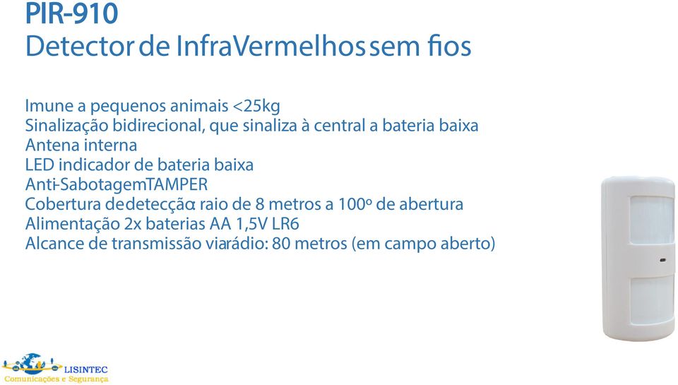 bateria baixa Anti-SabotagemTAMPER Cobertura de detecção: raio de 8 metros a 100º de