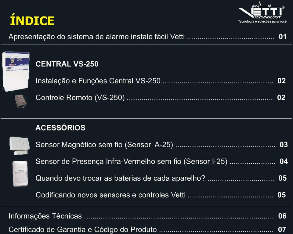 .. 02 ACESSÓRIOS Sensor Magnético sem fio (Sensor A-25)... 03 Sensor de Presença Infra-Vermelho sem fio (Sensor I-25).