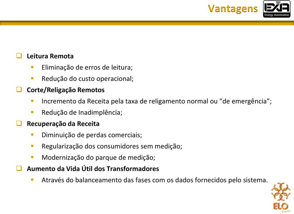 Receita Diminuição de perdas comerciais; Regularização dos consumidores sem medição; Modernização do parque de