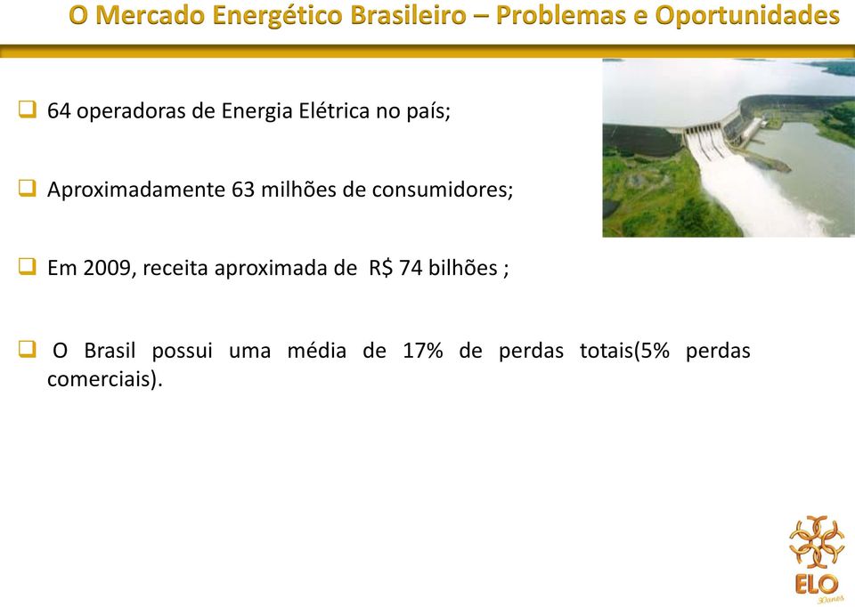 milhões de consumidores; Em 2009, receita aproximada de R$ 74