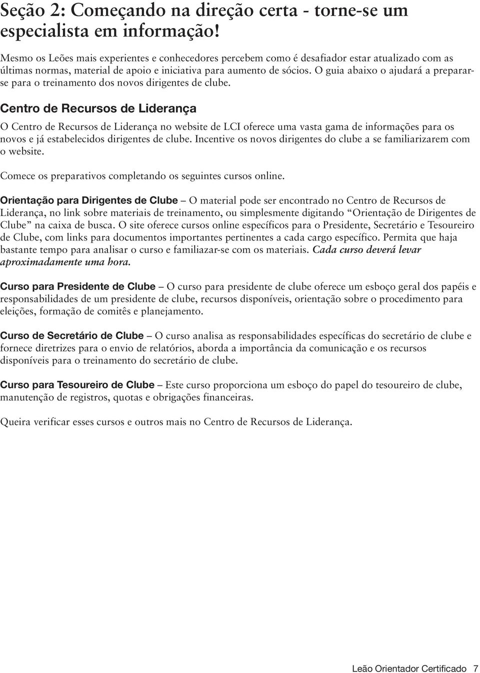 O guia abaixo o ajudará a prepararse para o treinamento dos novos dirigentes de clube.