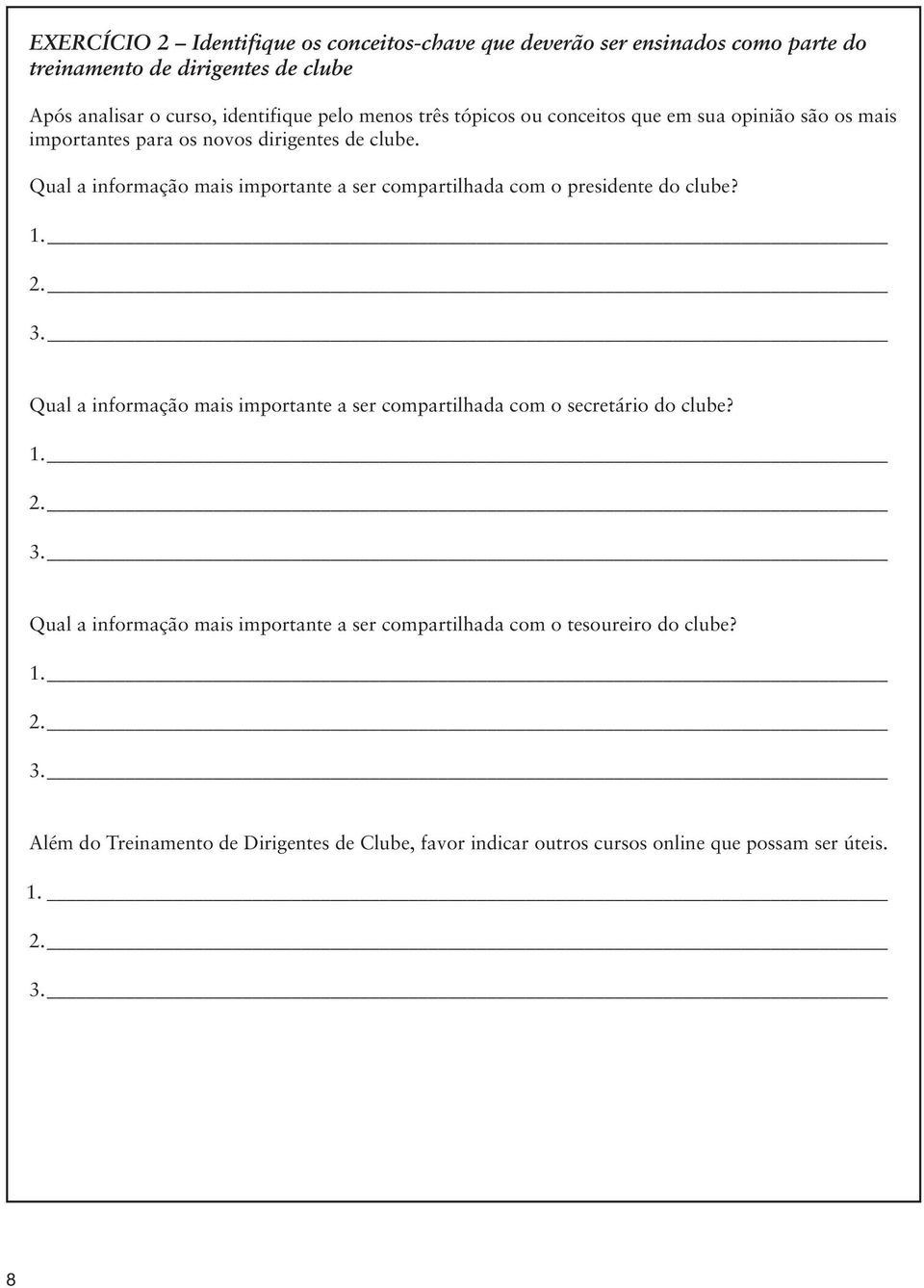 Qual a informação mais importante a ser compartilhada com o presidente do clube? 1. 2. 3.