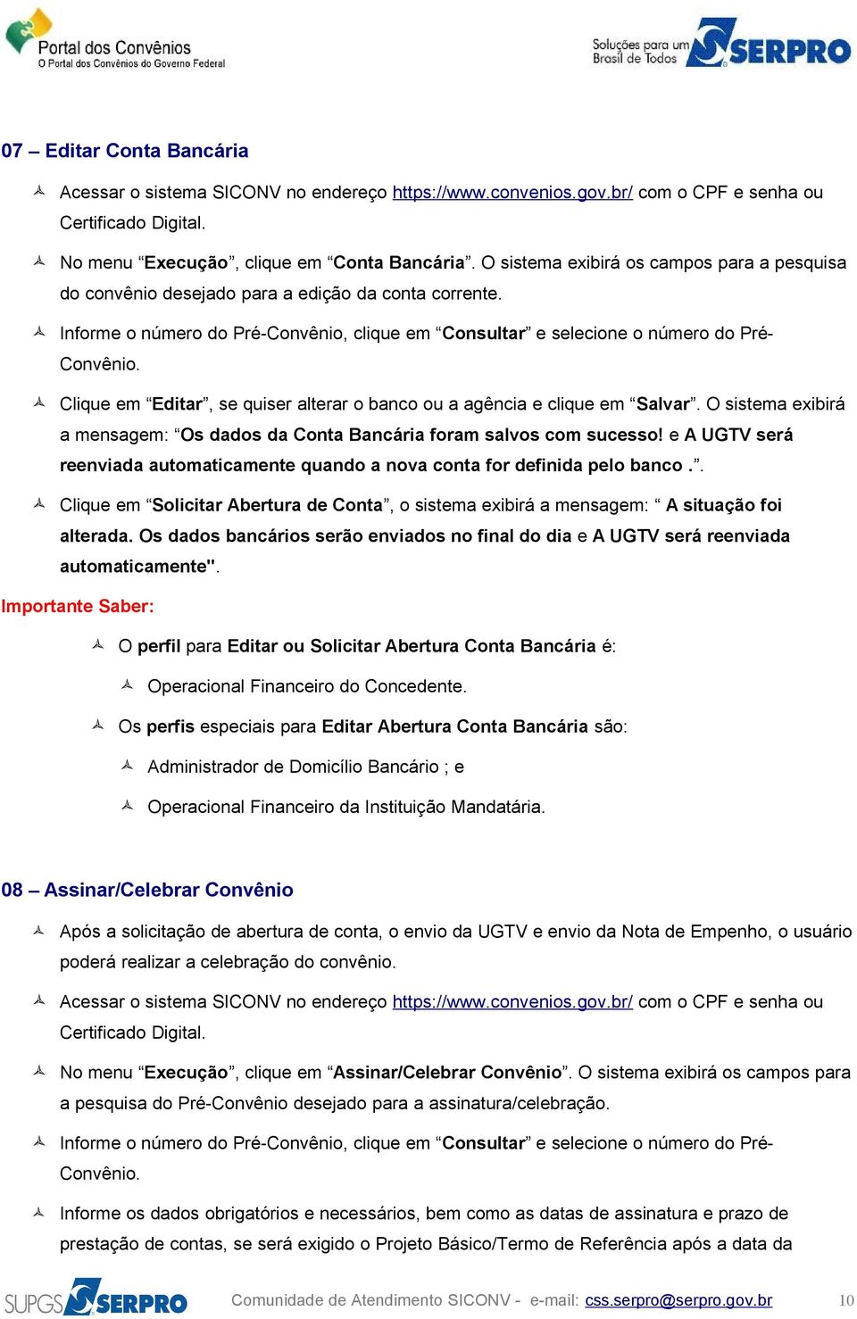 O sistema exibirá a mensagem: Os dados da Conta Bancária foram salvos com sucesso! e A UGTV será reenviada automaticamente quando a nova conta for definida pelo banco.