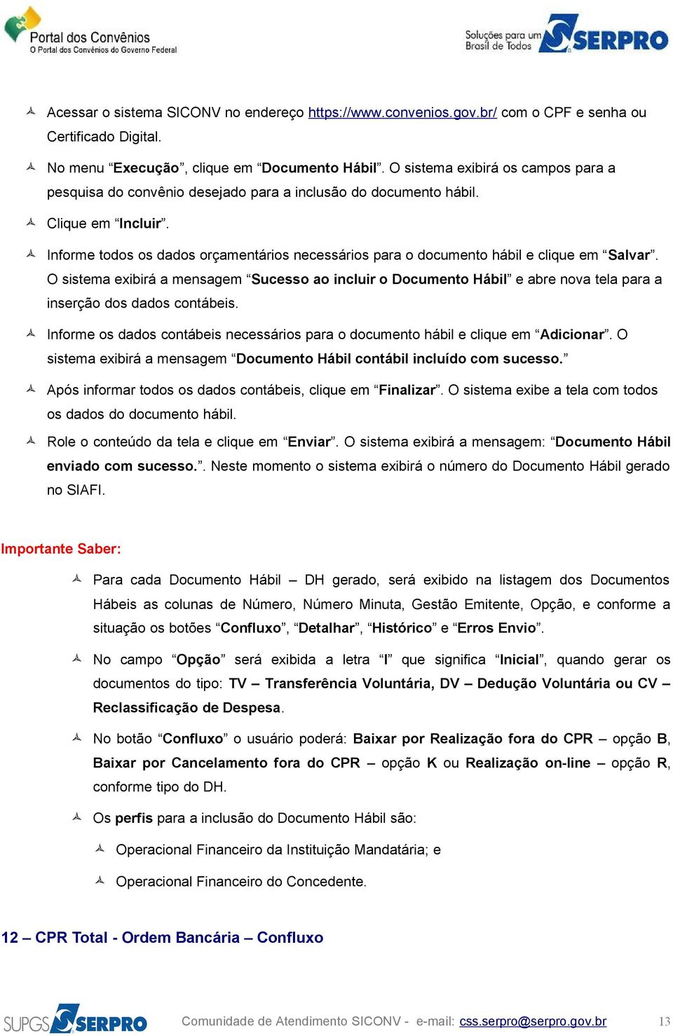 O sistema exibirá a mensagem Sucesso ao incluir o Documento Hábil e abre nova tela para a inserção dos dados contábeis.