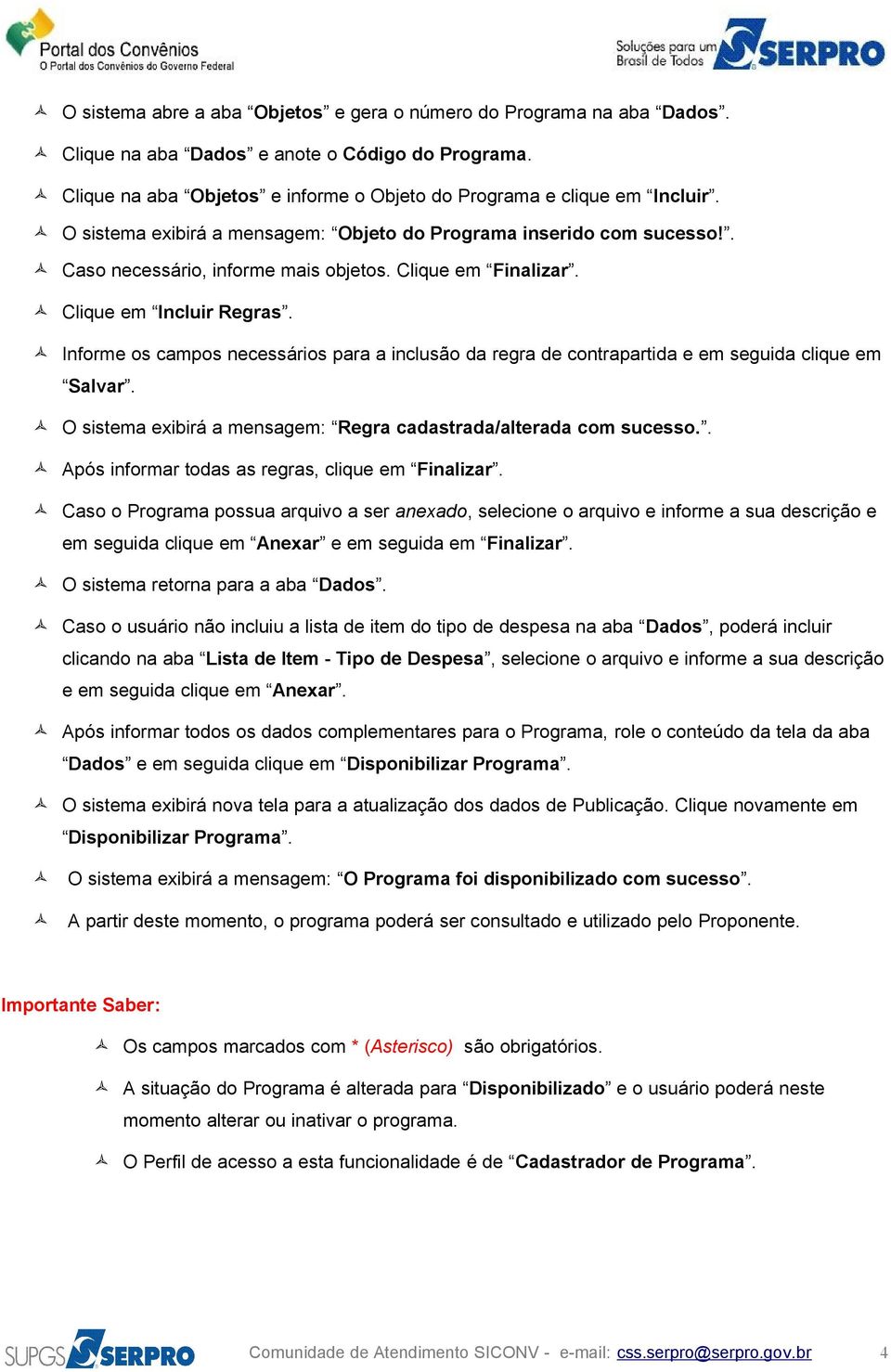 Informe os campos necessários para a inclusão da regra de contrapartida e em seguida clique em Salvar. O sistema exibirá a mensagem: Regra cadastrada/alterada com sucesso.