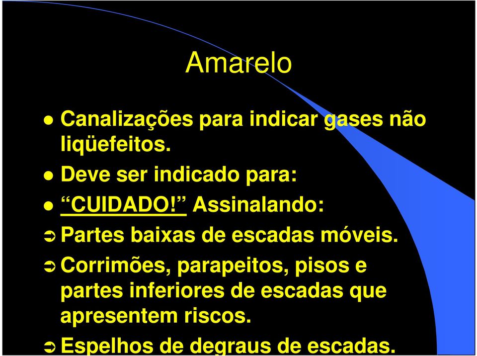 Assinalando: Partes baixas de escadas móveis.