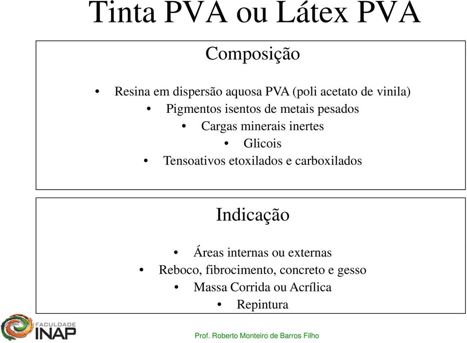 inertes Glicois Tensoativos etoxilados e carboxilados Indicação Áreas